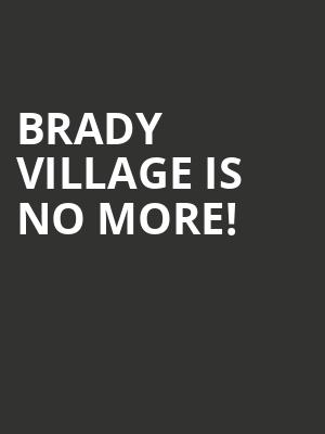 Brady Village is no more